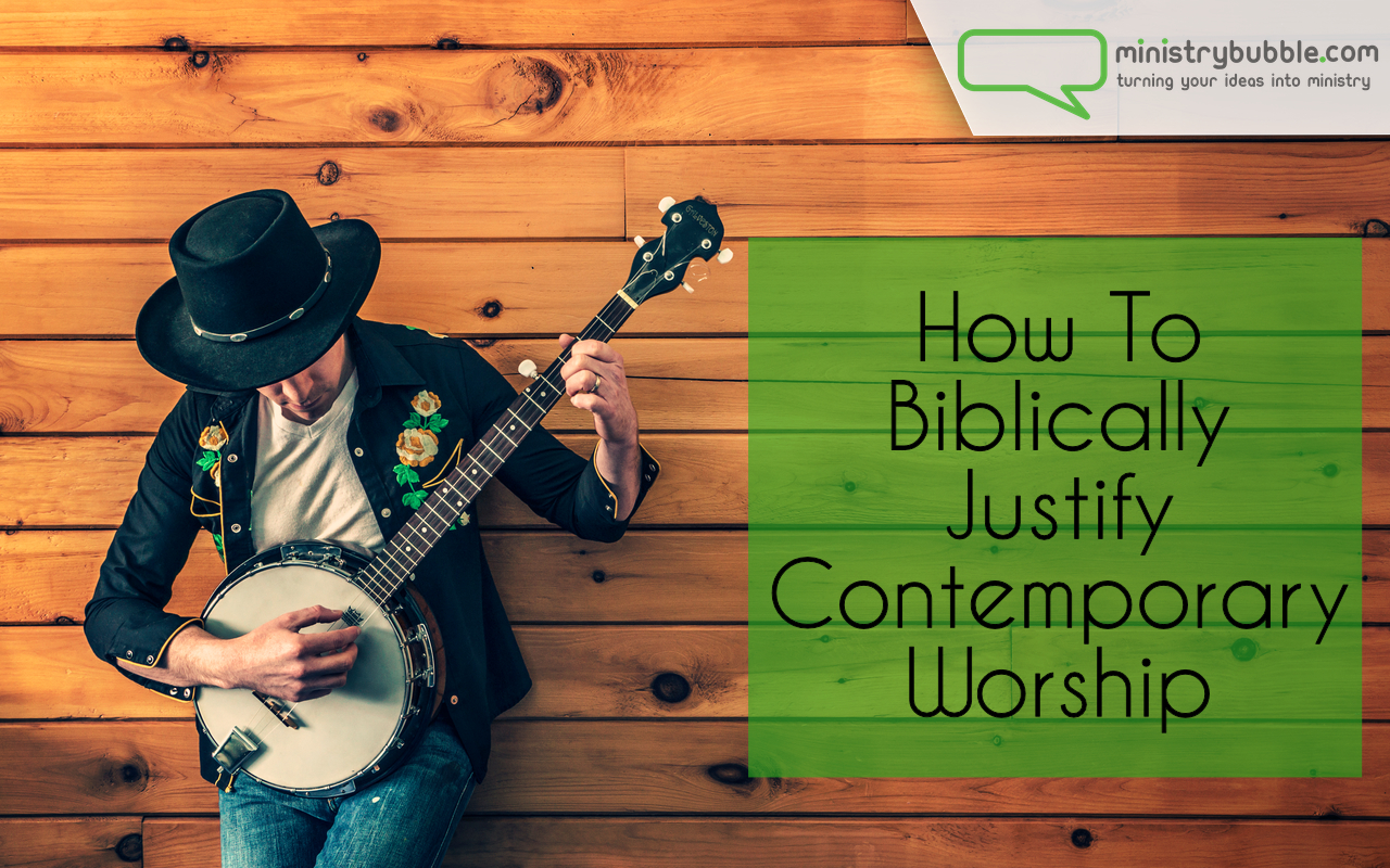 how-to-biblically-justify-contemporary-worship-ministry-bubble