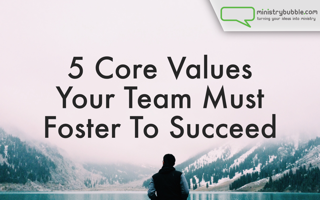 5 Core Values Your Team Must Foster To Succeed | Ministry Bubble